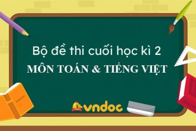 Đề thi môn Toán + Tiếng Việt Khối 5. Năm học 2021 – 2022