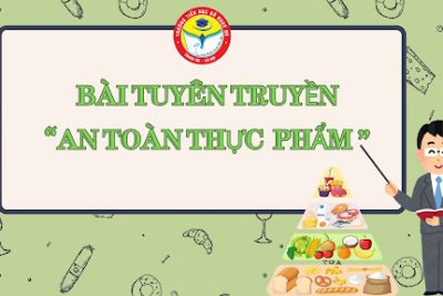 BÀI TUYÊN TRUYỀN ĐẢM BẢO AN TOÀN THỰC PHẨM TRONG TRƯỜNG TIỂU HỌC